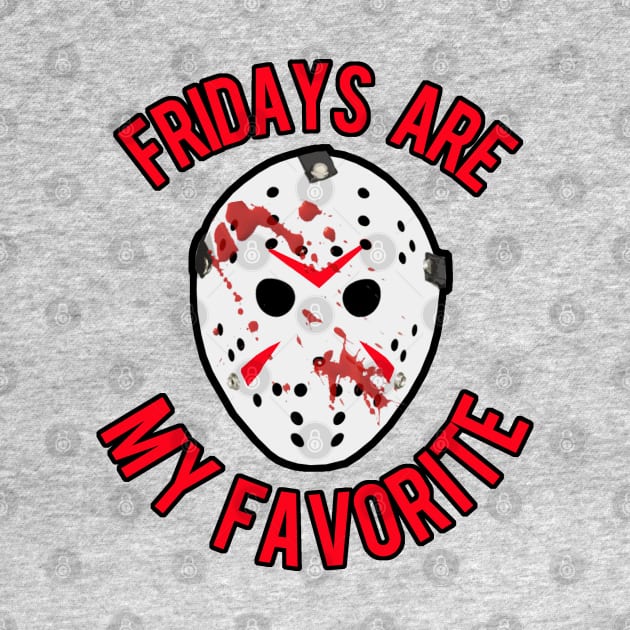 Fridays Are My Favorite by PopCultureShirts